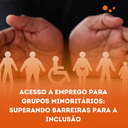 Acesso A Emprego Para Grupos Minoritários: Superando Barreiras Para A Inclusão