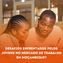 Desafios Enfrentados Pelos Jovens No Mercado De Trabalho Em Moçambique