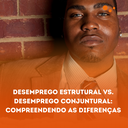 Desemprego estrutural vs. Desemprego conjuntural: compreendendo as diferenças