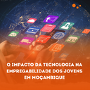 O Impacto Da Tecnologia Na Empregabilidade Dos Jovens Em Moçambique