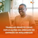 Trabalho Remoto E Suas Implicações No Mercado De Emprego Em Moçambique